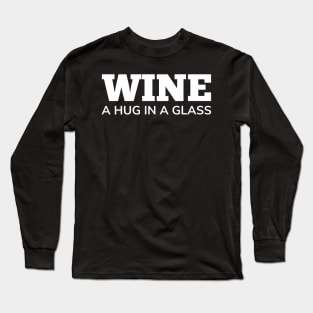 Wine, A Hug In A Glass. Funny Wine Lover Quote Long Sleeve T-Shirt